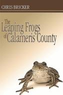 The Leaping Frogs Of Calameris County di Chris Bricker edito da Publishamerica