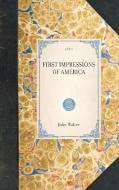 First Impressions of America di John Walter edito da APPLEWOOD