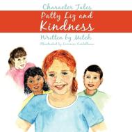 Patty Liz and Kindness: Character Tales di Laurence Mitchell edito da AUTHORHOUSE
