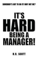 It's Hard Being A Manager! di H R Scott edito da Xlibris