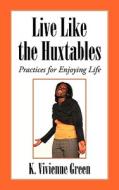 Live Like The Huxtables di K. Vivienne Green edito da Authorhouse