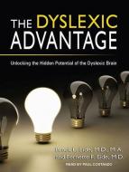 The Dyslexic Advantage: Unlocking the Hidden Potential of the Dyslexic Brain di Brock L. Eide, Fernette F. Eide edito da Tantor Media Inc