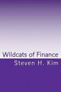 Wildcats of Finance: Lowdown on Hedge Funds and Suchlike for Investors and Policymakers di Steven H. Kim edito da Createspace