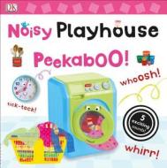 Noisy Playhouse Peekaboo! di DK Publishing edito da DK Publishing (Dorling Kindersley)