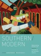 Southern/Modern: Rediscovering Southern Art from the First Half of the Twentieth Century edito da UNIV OF NORTH CAROLINA PR