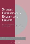Sadness Expressions in English and Chinese di Ruihua Zhang edito da BLOOMSBURY 3PL