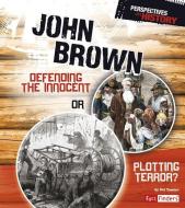 John Brown: Defending the Innocent or Plotting Terror? di Nel Yomtov edito da CAPSTONE PR