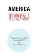 America Downfall Of A Great Society di Steven B. Riddley edito da Xlibris