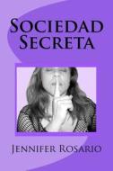 Sociedad Secreta di Mrs Jennifer Rosario edito da Createspace