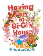 Having Fun at GI-GI's House di Rosalind L. Dyson edito da Xlibris
