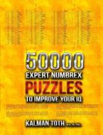 50000 Expert Numbrex Puzzles to Improve Your IQ di Kalman Toth M. a. M. Phil edito da Createspace