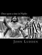 Once Upon a Time in Naples: Updated and Revised Version di John Ludden edito da Createspace