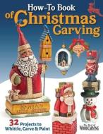 How-To Book of Christmas Carving: 43 Projects to Whittle, Carve & Paint di Editors of Woodcarving Illustrated edito da FOX CHAPEL PUB CO INC