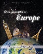 Our Summer in Europe: The Marshall's Capital Idea di MR Tom Marshall edito da Createspace