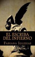 El Escriba del Infierno: Historias Contadas Desde El Abismo di Fabiana Iglesias edito da Createspace