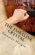 The Embaline Crystal di Emmalyn Morgan edito da Createspace