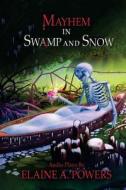 Mayhem in Swamp and Snow: Audio Plays di Elaine a. Powers edito da Createspace