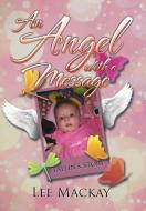 An Angel with a Message di Lee Mackay edito da Xlibris