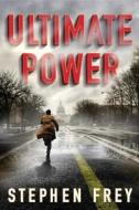 Ultimate Power: A Thriller di Stephen Frey edito da THOMAS & MERCER