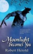 Moonlight Becomes You di Robert Herold edito da Wild Rose Press