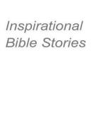 Inspirational Bible Stories di MR Nishant K. Baxi edito da Createspace Independent Publishing Platform