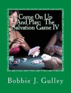 Come on Up and Play: The Salvation Game IV di Bobbie J. Gulley edito da Createspace