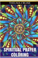 Spiritual Prayer Coloring: Stress Relieving Adult Coloring Book di Thelma Cruise edito da Createspace