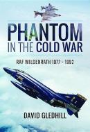 Phantom in the Cold War di David Gledhill edito da Pen & Sword Books Ltd