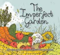 The Imperfect Garden di Melissa Assaly edito da FITZHENRY & WHITESIDE