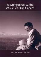 A Companion to the Works of Elias Canetti di Dagmar C. G. Lorenz edito da Camden House