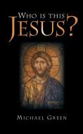 Who Is This Jesus? di Michael Green edito da Regent College Publishing