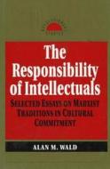 Responsibility Of Intellectuals di Alan M. Wald edito da Prometheus Books