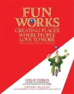 Fun Works: Creating Places Where People Love to Work di Leslie Yerkes edito da BERRETT KOEHLER PUBL INC