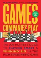 Games Companies Play: The Job Hunter's Guide to Playing Smart and Winning Big in the High-Stakes Hiring Game di Pierre Mornell edito da Ten Speed Press