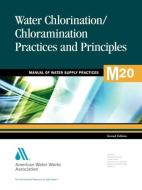 M20 Water Chlorination/Chloramination Practices and Principles di American Water Works Association edito da American Water Works Association
