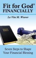 Fit for God Financially di La Vita M. Weaver edito da XULON PR