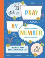 Pray by Number: A Doodle & Draw Prayer Primer for Kids di Compiled By Barbour Staff edito da SHILOH KIDZ