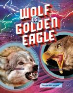 Wolf vs. Golden Eagle di Lisa M. Bolt Simons edito da CAPSTONE PR