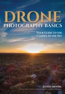 Drone Photography Basics di Justin Moore edito da Amherst Media