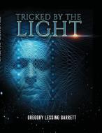 Tricked By The Light di Gregory Garrett edito da Lulu.com