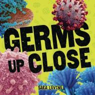 Germs Up Close di Sara Levine edito da MILLBROOK PR