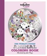 The World's Cutest Animal Coloring Book di Lonely Planet Kids, Jen Feroze edito da LONELY PLANET PUB