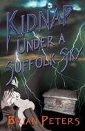 Kidnap Under A Suffolk Sky di Brian Peters edito da New Generation Publishing