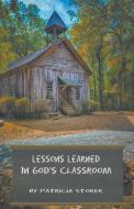 Lessons Learned in God's Classroom di Patricia Storer edito da CompletelyNovel