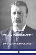 An Autobiography di Theodore Roosevelt edito da Pantianos Classics