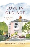 Love In Old Age di Hunter Davies edito da Head Of Zeus