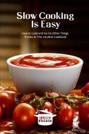 SLOW COOKING IS EASY: HOW TO LOAD AND GO di LOVELY KITCHEN edito da LIGHTNING SOURCE UK LTD