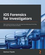 IOS Forensics For Investigators di Gianluca Tiepolo edito da Packt Publishing Limited