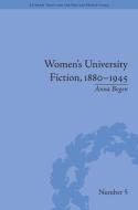 Women's University Fiction, 1880-1945 di Anna Bogen edito da Taylor & Francis Ltd