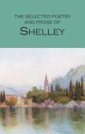The Selected Poetry & Prose of Shelley di Percy Bysshe Shelley edito da Wordsworth Editions Ltd